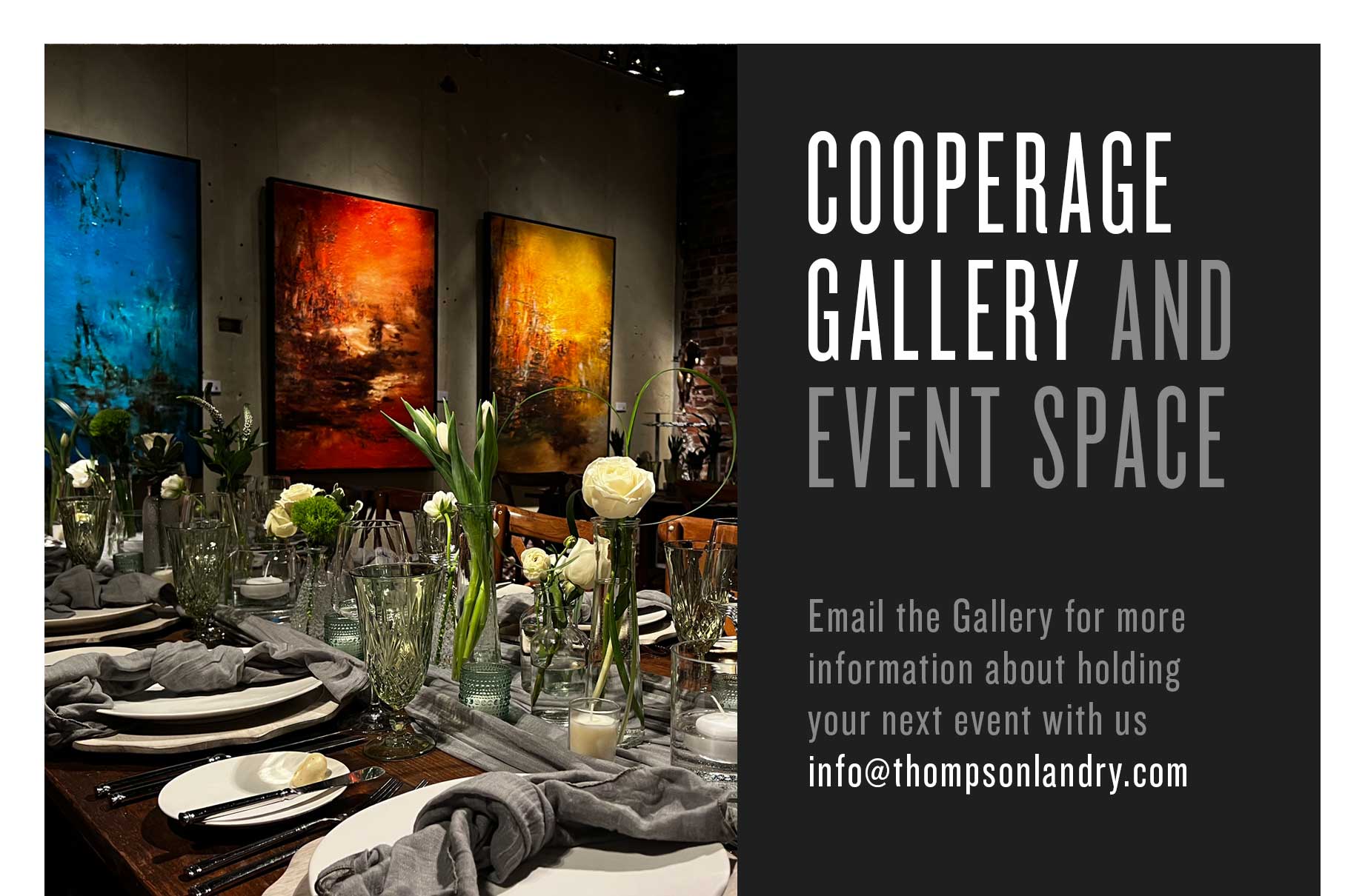 Cooperage Gallery and Event Space
Email the Gallery for more information about holding your next event with us info@thompsonlandry.com