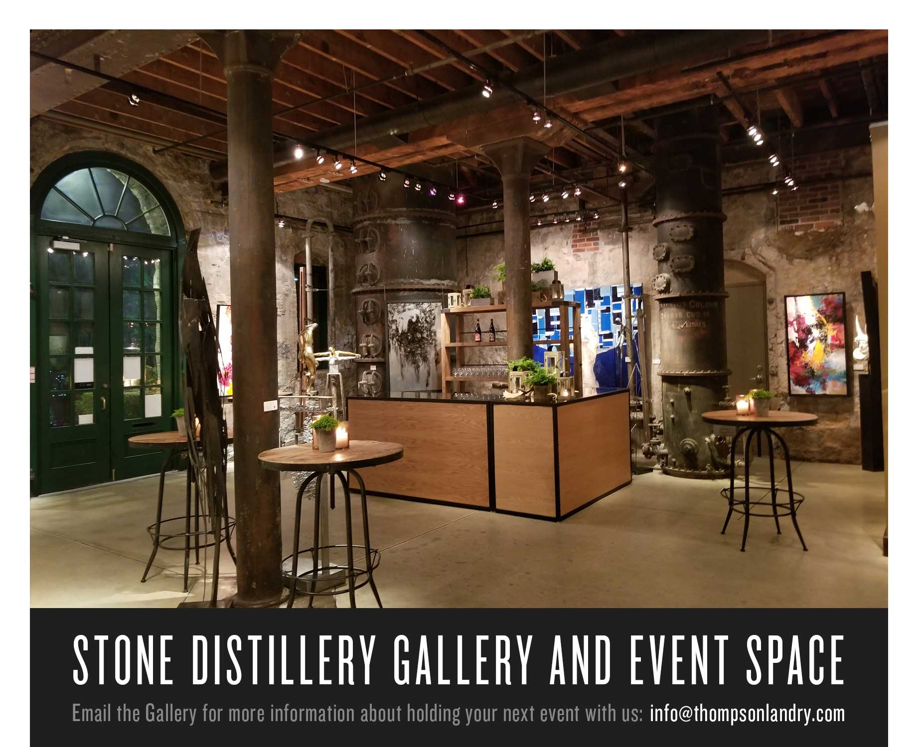 Stone Distillery Gallery and Event Space
Email the Gallery for more information about holding your next event with us: info@thompsonlandry.com